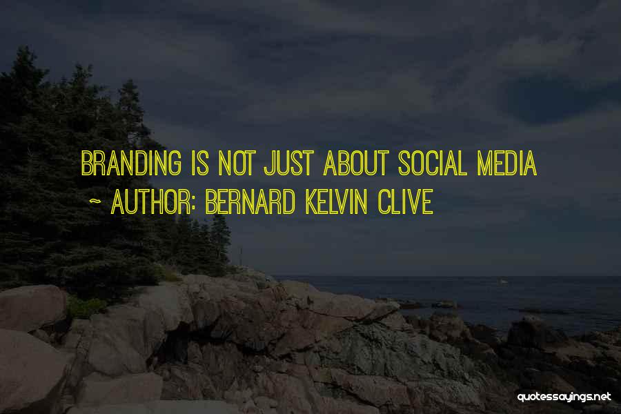 Bernard Kelvin Clive Quotes: Branding Is Not Just About Social Media