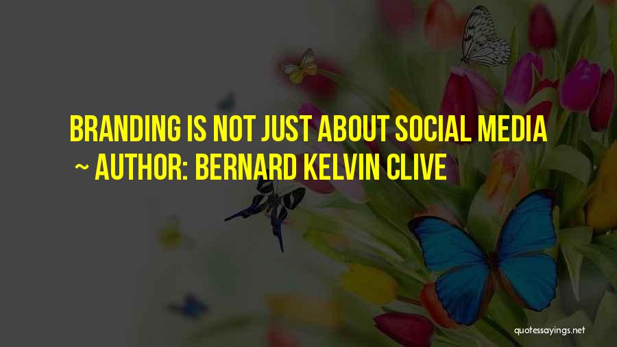 Bernard Kelvin Clive Quotes: Branding Is Not Just About Social Media