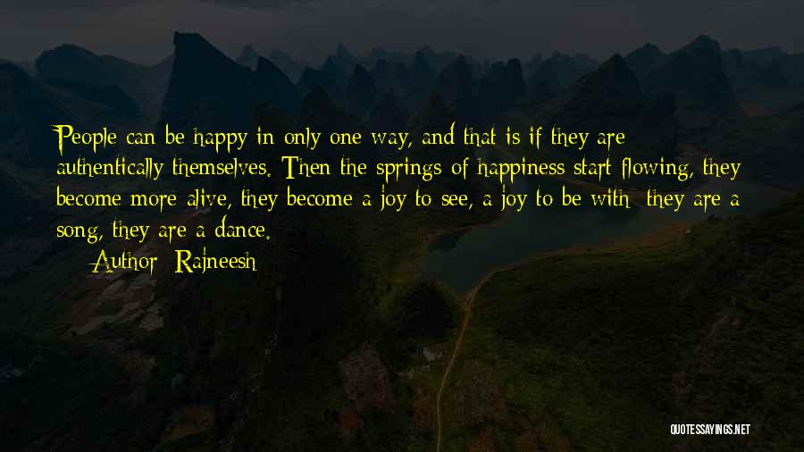 Rajneesh Quotes: People Can Be Happy In Only One Way, And That Is If They Are Authentically Themselves. Then The Springs Of