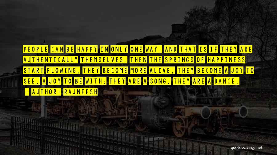 Rajneesh Quotes: People Can Be Happy In Only One Way, And That Is If They Are Authentically Themselves. Then The Springs Of