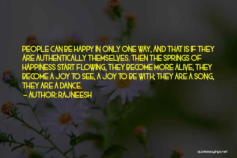 Rajneesh Quotes: People Can Be Happy In Only One Way, And That Is If They Are Authentically Themselves. Then The Springs Of