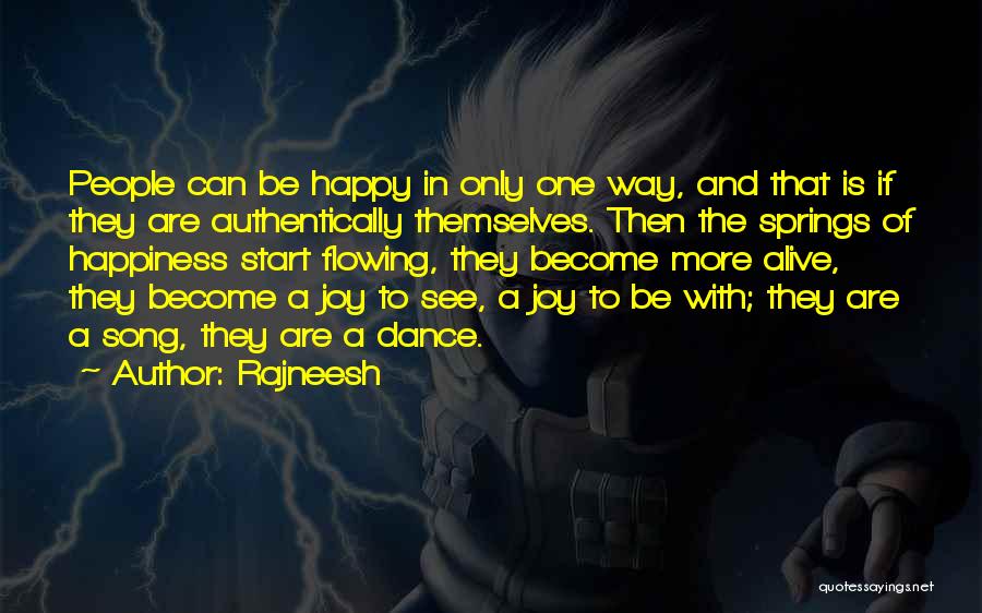 Rajneesh Quotes: People Can Be Happy In Only One Way, And That Is If They Are Authentically Themselves. Then The Springs Of