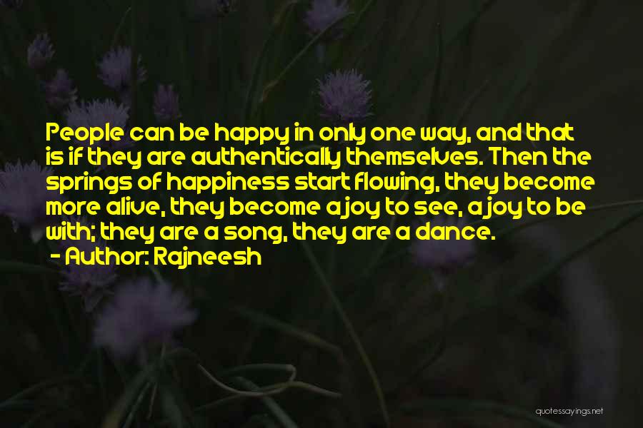 Rajneesh Quotes: People Can Be Happy In Only One Way, And That Is If They Are Authentically Themselves. Then The Springs Of