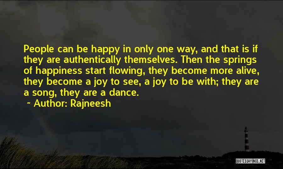 Rajneesh Quotes: People Can Be Happy In Only One Way, And That Is If They Are Authentically Themselves. Then The Springs Of