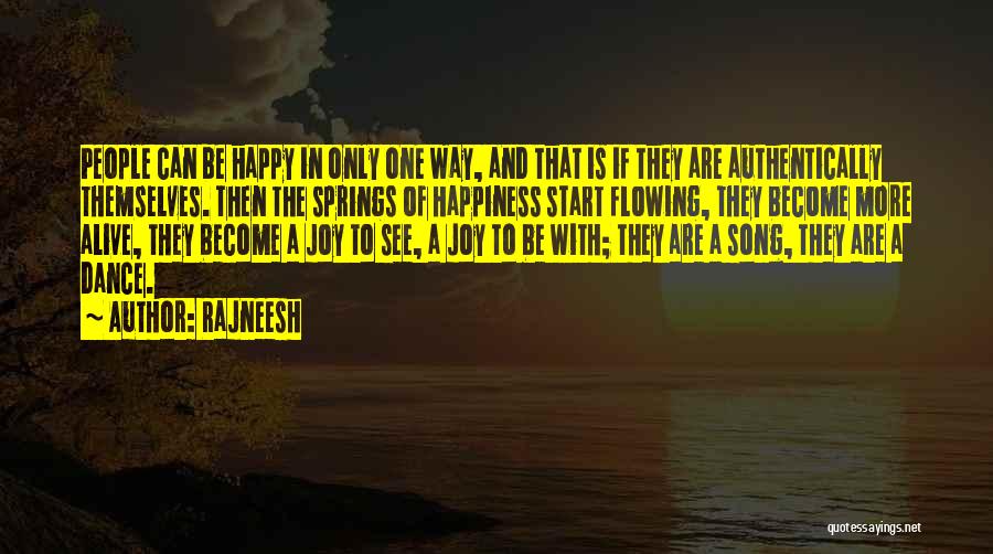 Rajneesh Quotes: People Can Be Happy In Only One Way, And That Is If They Are Authentically Themselves. Then The Springs Of