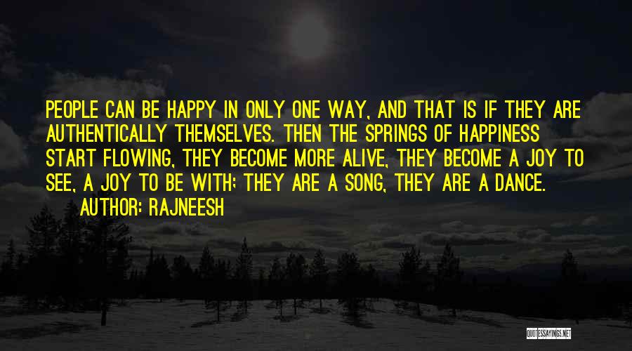 Rajneesh Quotes: People Can Be Happy In Only One Way, And That Is If They Are Authentically Themselves. Then The Springs Of