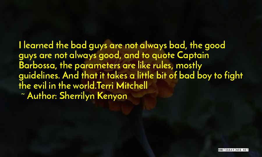 Sherrilyn Kenyon Quotes: I Learned The Bad Guys Are Not Always Bad, The Good Guys Are Not Always Good, And To Quote Captain