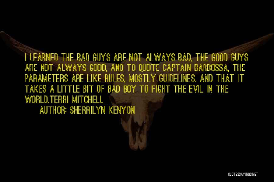 Sherrilyn Kenyon Quotes: I Learned The Bad Guys Are Not Always Bad, The Good Guys Are Not Always Good, And To Quote Captain