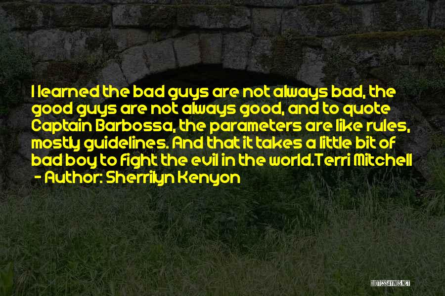 Sherrilyn Kenyon Quotes: I Learned The Bad Guys Are Not Always Bad, The Good Guys Are Not Always Good, And To Quote Captain