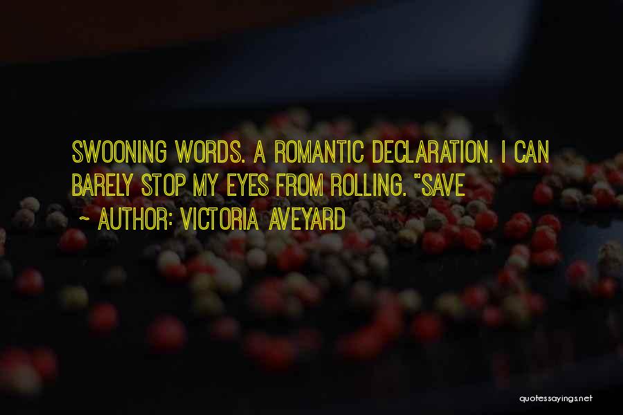 Victoria Aveyard Quotes: Swooning Words. A Romantic Declaration. I Can Barely Stop My Eyes From Rolling. Save