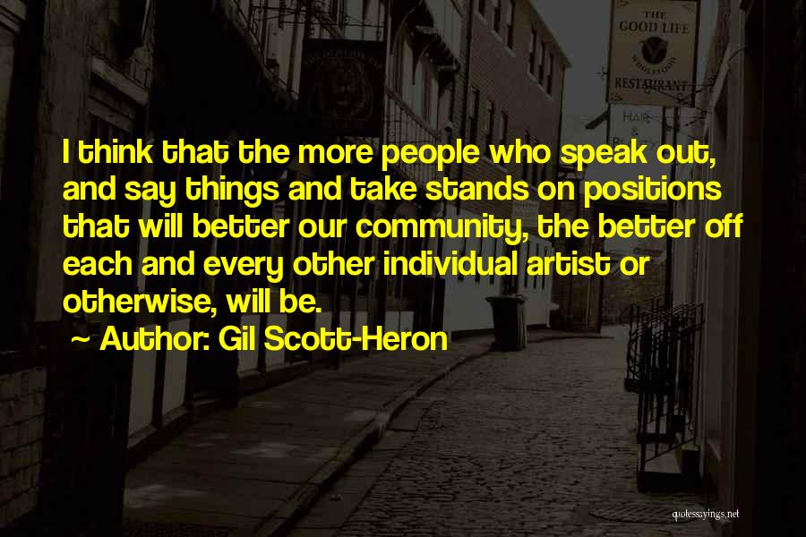 Gil Scott-Heron Quotes: I Think That The More People Who Speak Out, And Say Things And Take Stands On Positions That Will Better