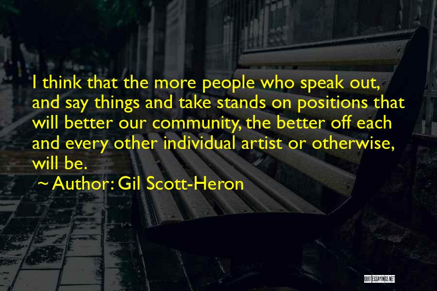 Gil Scott-Heron Quotes: I Think That The More People Who Speak Out, And Say Things And Take Stands On Positions That Will Better