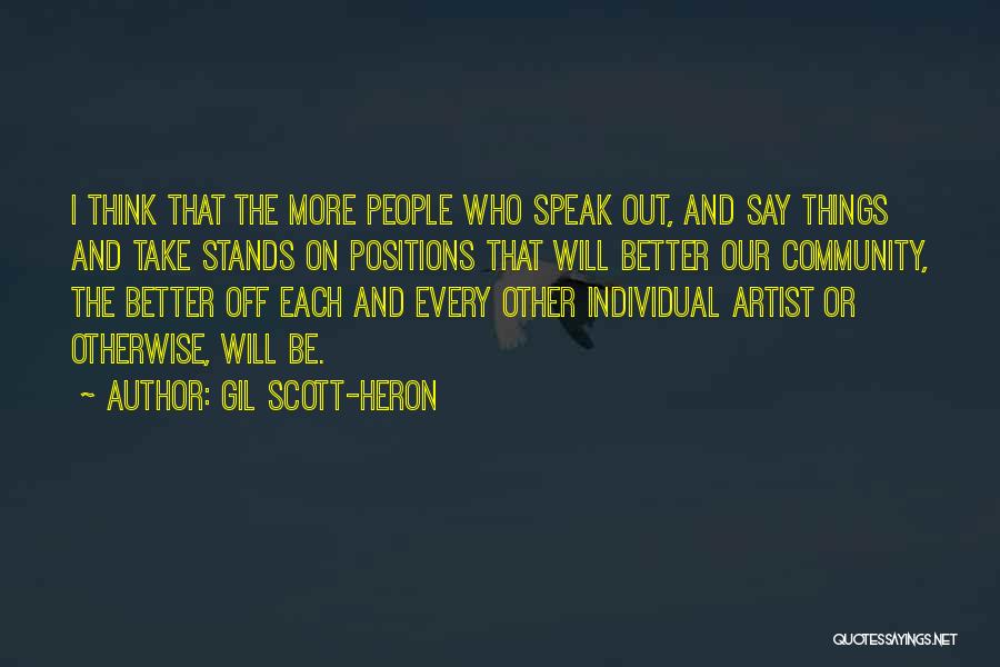 Gil Scott-Heron Quotes: I Think That The More People Who Speak Out, And Say Things And Take Stands On Positions That Will Better