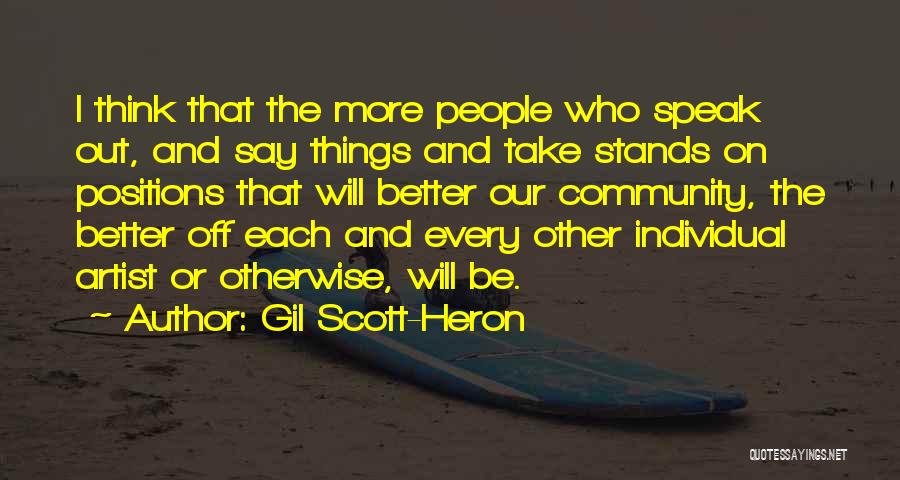 Gil Scott-Heron Quotes: I Think That The More People Who Speak Out, And Say Things And Take Stands On Positions That Will Better