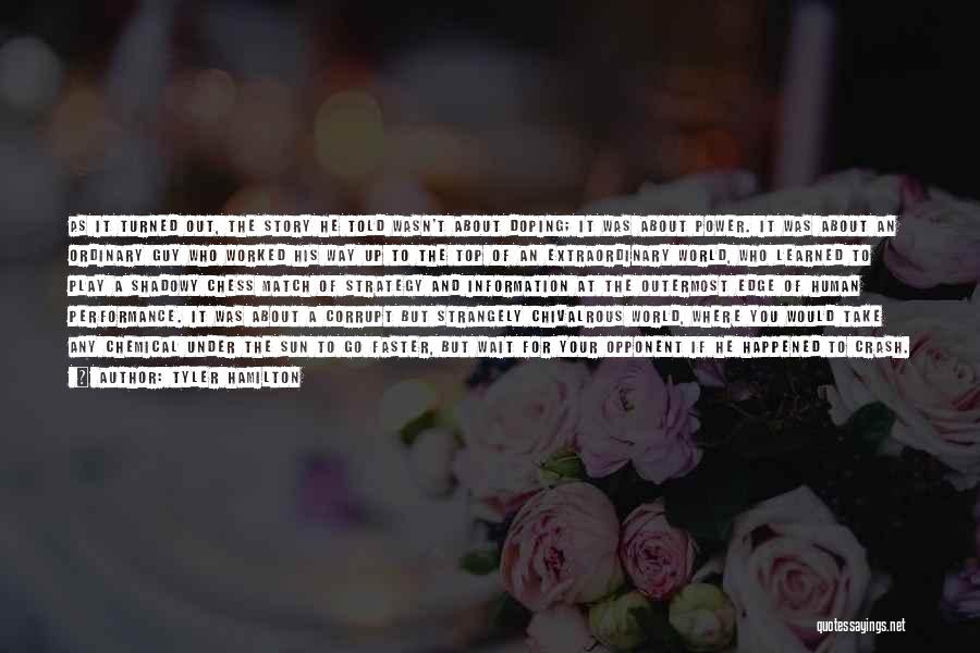 Tyler Hamilton Quotes: As It Turned Out, The Story He Told Wasn't About Doping; It Was About Power. It Was About An Ordinary