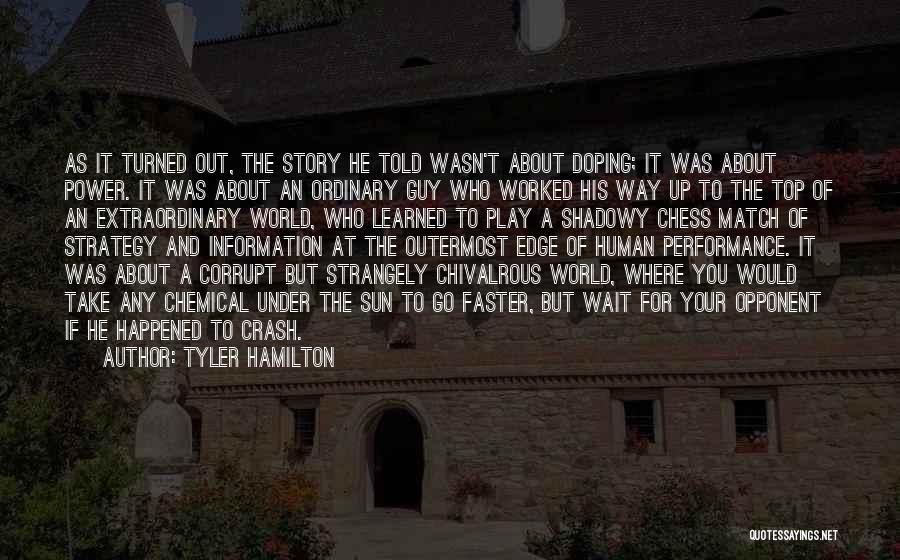 Tyler Hamilton Quotes: As It Turned Out, The Story He Told Wasn't About Doping; It Was About Power. It Was About An Ordinary