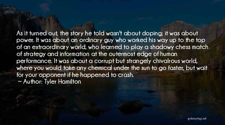 Tyler Hamilton Quotes: As It Turned Out, The Story He Told Wasn't About Doping; It Was About Power. It Was About An Ordinary