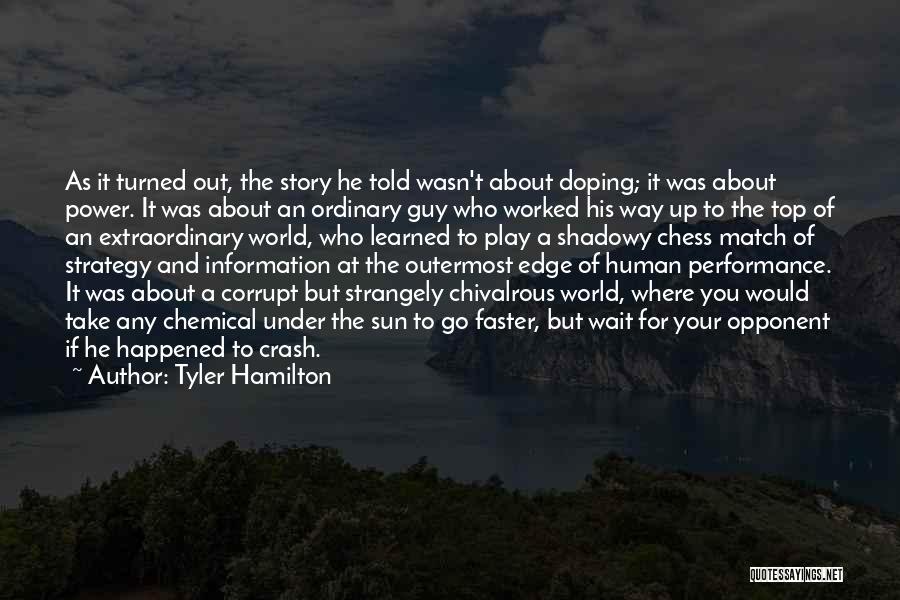 Tyler Hamilton Quotes: As It Turned Out, The Story He Told Wasn't About Doping; It Was About Power. It Was About An Ordinary