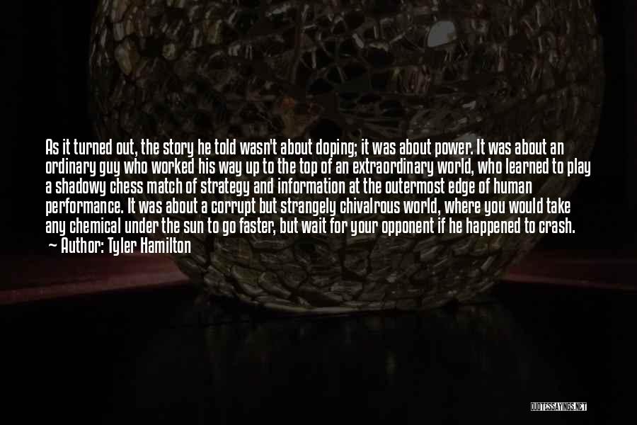 Tyler Hamilton Quotes: As It Turned Out, The Story He Told Wasn't About Doping; It Was About Power. It Was About An Ordinary