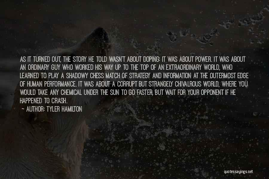 Tyler Hamilton Quotes: As It Turned Out, The Story He Told Wasn't About Doping; It Was About Power. It Was About An Ordinary