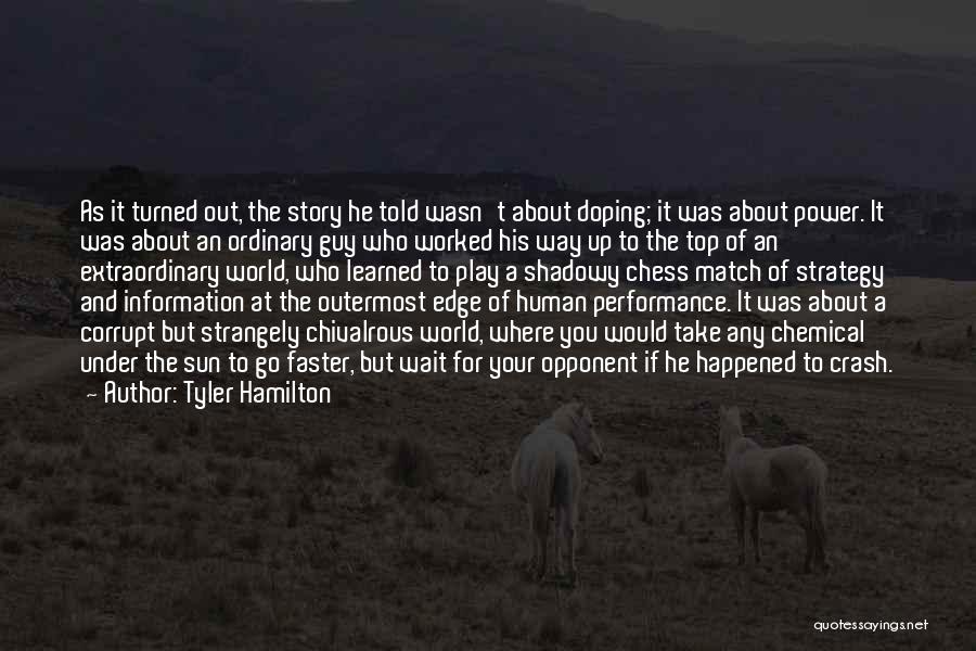 Tyler Hamilton Quotes: As It Turned Out, The Story He Told Wasn't About Doping; It Was About Power. It Was About An Ordinary