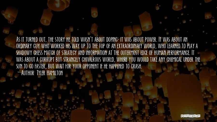 Tyler Hamilton Quotes: As It Turned Out, The Story He Told Wasn't About Doping; It Was About Power. It Was About An Ordinary