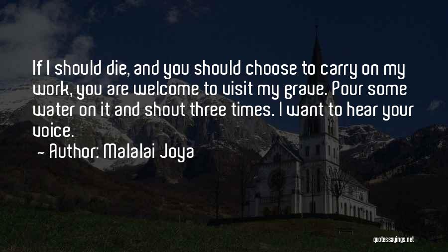 Malalai Joya Quotes: If I Should Die, And You Should Choose To Carry On My Work, You Are Welcome To Visit My Grave.