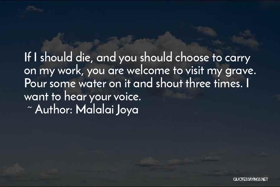 Malalai Joya Quotes: If I Should Die, And You Should Choose To Carry On My Work, You Are Welcome To Visit My Grave.