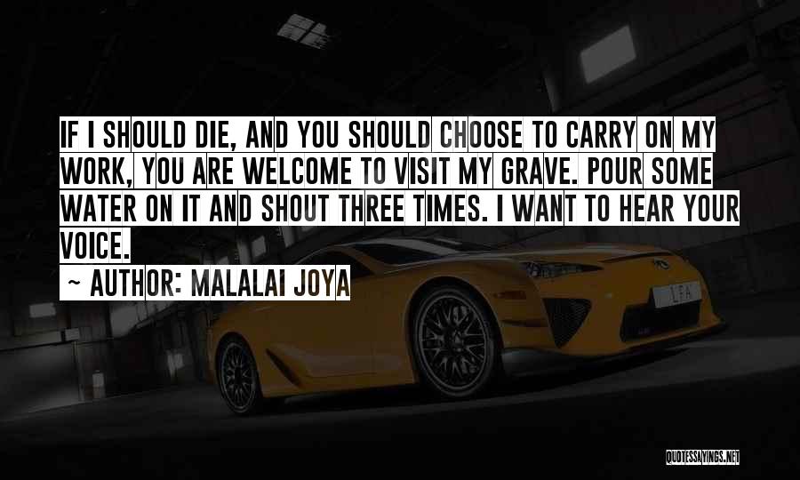 Malalai Joya Quotes: If I Should Die, And You Should Choose To Carry On My Work, You Are Welcome To Visit My Grave.