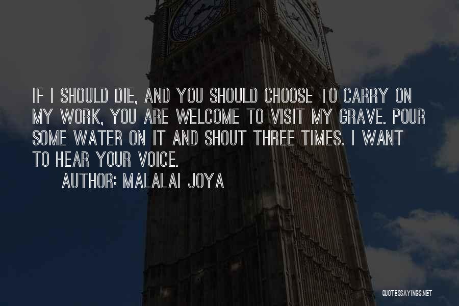 Malalai Joya Quotes: If I Should Die, And You Should Choose To Carry On My Work, You Are Welcome To Visit My Grave.