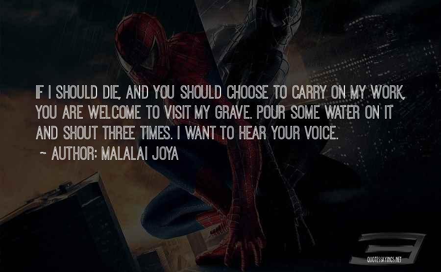 Malalai Joya Quotes: If I Should Die, And You Should Choose To Carry On My Work, You Are Welcome To Visit My Grave.