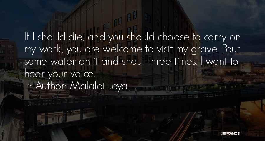 Malalai Joya Quotes: If I Should Die, And You Should Choose To Carry On My Work, You Are Welcome To Visit My Grave.