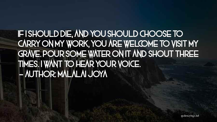 Malalai Joya Quotes: If I Should Die, And You Should Choose To Carry On My Work, You Are Welcome To Visit My Grave.