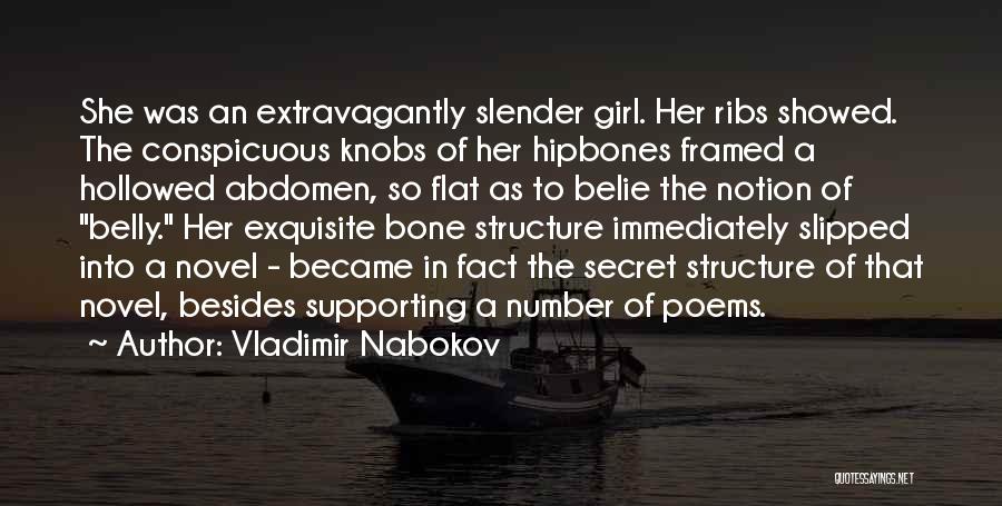 Vladimir Nabokov Quotes: She Was An Extravagantly Slender Girl. Her Ribs Showed. The Conspicuous Knobs Of Her Hipbones Framed A Hollowed Abdomen, So