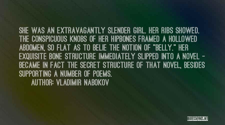 Vladimir Nabokov Quotes: She Was An Extravagantly Slender Girl. Her Ribs Showed. The Conspicuous Knobs Of Her Hipbones Framed A Hollowed Abdomen, So