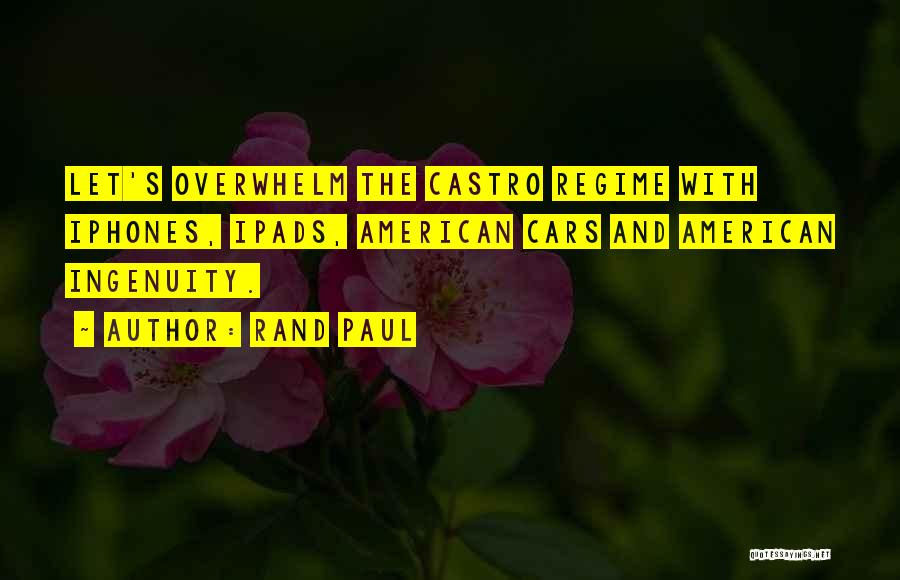 Rand Paul Quotes: Let's Overwhelm The Castro Regime With Iphones, Ipads, American Cars And American Ingenuity.
