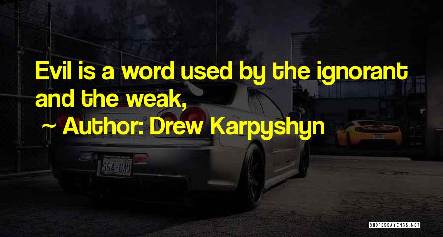 Drew Karpyshyn Quotes: Evil Is A Word Used By The Ignorant And The Weak,