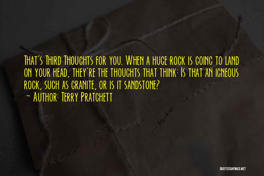 Terry Pratchett Quotes: That's Third Thoughts For You. When A Huge Rock Is Going To Land On Your Head, They're The Thoughts That