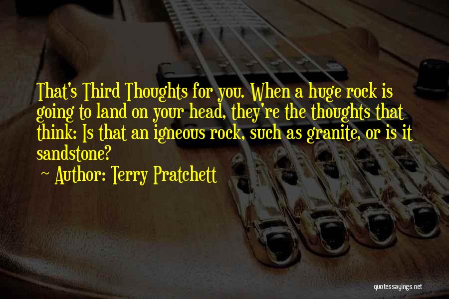 Terry Pratchett Quotes: That's Third Thoughts For You. When A Huge Rock Is Going To Land On Your Head, They're The Thoughts That