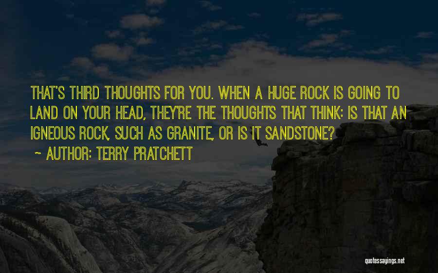 Terry Pratchett Quotes: That's Third Thoughts For You. When A Huge Rock Is Going To Land On Your Head, They're The Thoughts That