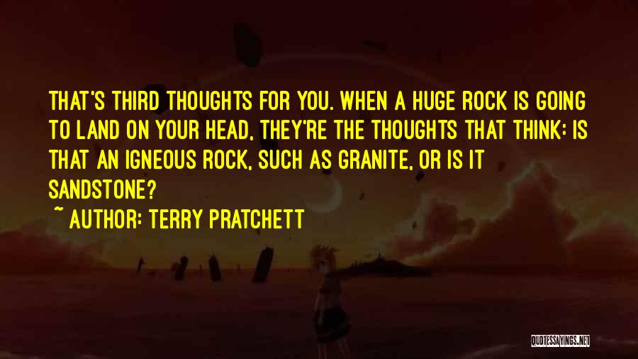 Terry Pratchett Quotes: That's Third Thoughts For You. When A Huge Rock Is Going To Land On Your Head, They're The Thoughts That