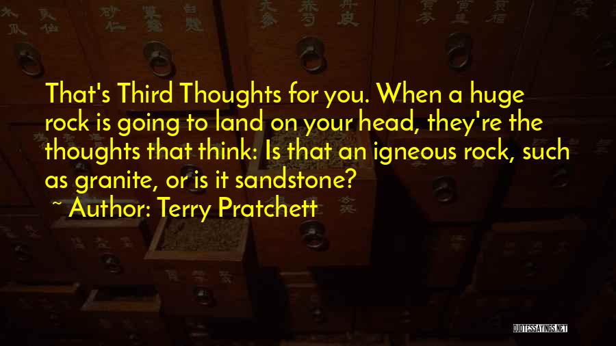 Terry Pratchett Quotes: That's Third Thoughts For You. When A Huge Rock Is Going To Land On Your Head, They're The Thoughts That