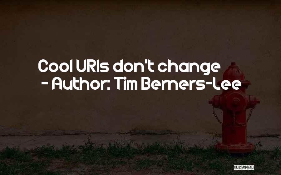 Tim Berners-Lee Quotes: Cool Uris Don't Change