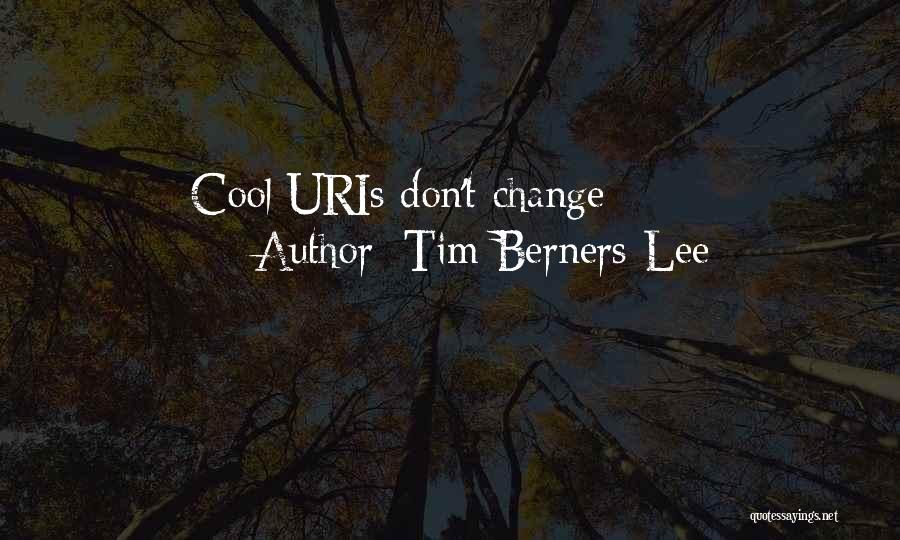 Tim Berners-Lee Quotes: Cool Uris Don't Change