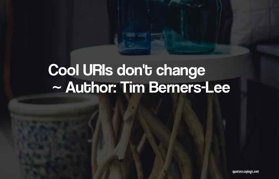 Tim Berners-Lee Quotes: Cool Uris Don't Change