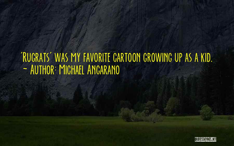 Michael Angarano Quotes: 'rugrats' Was My Favorite Cartoon Growing Up As A Kid.