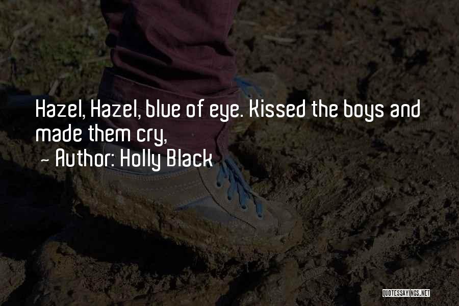 Holly Black Quotes: Hazel, Hazel, Blue Of Eye. Kissed The Boys And Made Them Cry,