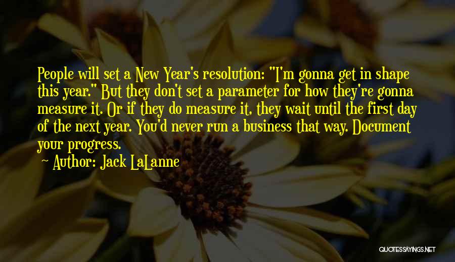 Jack LaLanne Quotes: People Will Set A New Year's Resolution: I'm Gonna Get In Shape This Year. But They Don't Set A Parameter