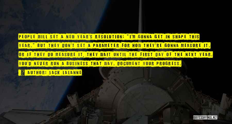 Jack LaLanne Quotes: People Will Set A New Year's Resolution: I'm Gonna Get In Shape This Year. But They Don't Set A Parameter