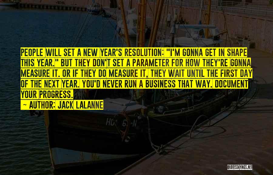 Jack LaLanne Quotes: People Will Set A New Year's Resolution: I'm Gonna Get In Shape This Year. But They Don't Set A Parameter